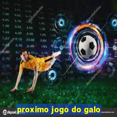 proximo jogo do galo